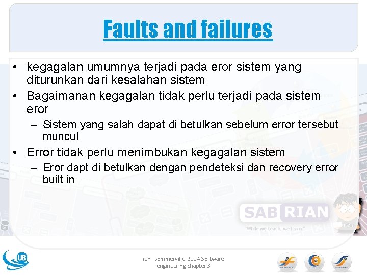 Faults and failures • kegagalan umumnya terjadi pada eror sistem yang diturunkan dari kesalahan