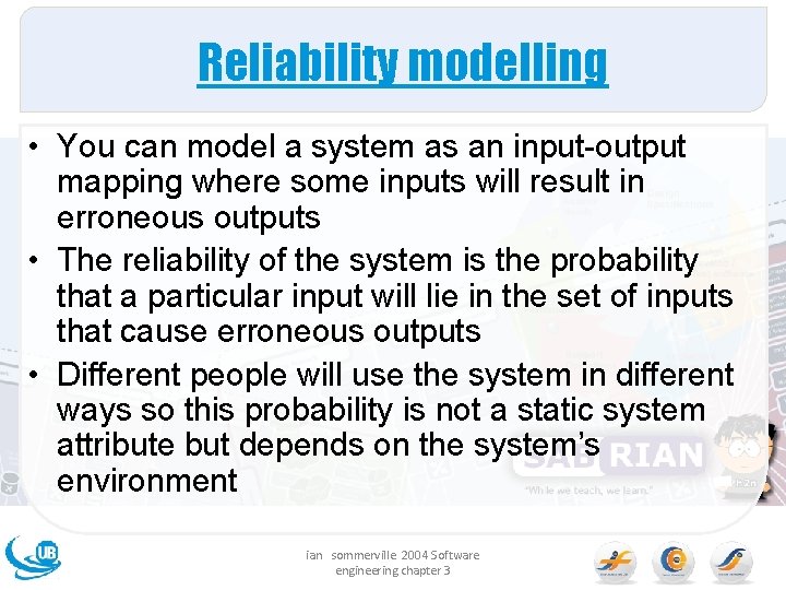 Reliability modelling • You can model a system as an input-output mapping where some