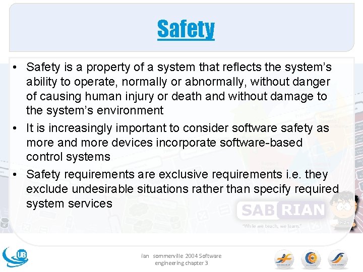 Safety • Safety is a property of a system that reflects the system’s ability