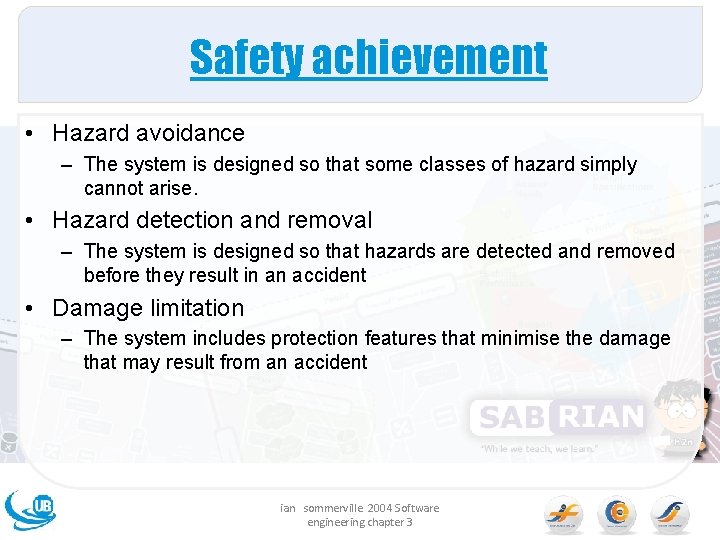 Safety achievement • Hazard avoidance – The system is designed so that some classes