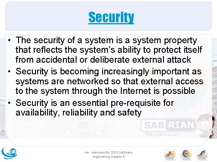 Security • The security of a system is a system property that reflects the
