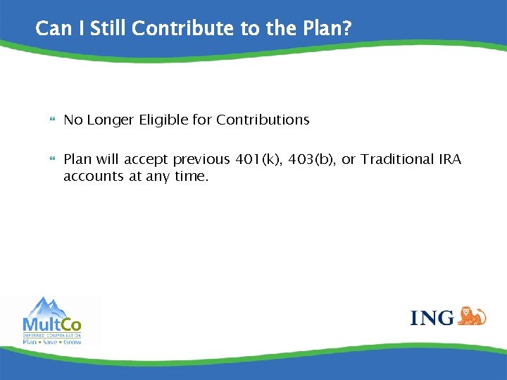 Can I Still Contribute to the Plan? No Longer Eligible for Contributions Plan will