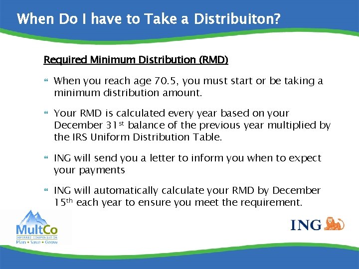 When Do I have to Take a Distribuiton? Required Minimum Distribution (RMD) When you