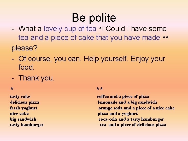 Be polite - What a lovely cup of tea *! Could I have some