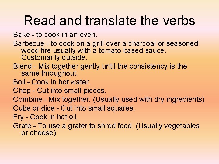 Read and translate the verbs Bake - to cook in an oven. Barbecue -