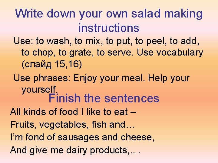Write down your own salad making instructions Use: to wash, to mix, to put,