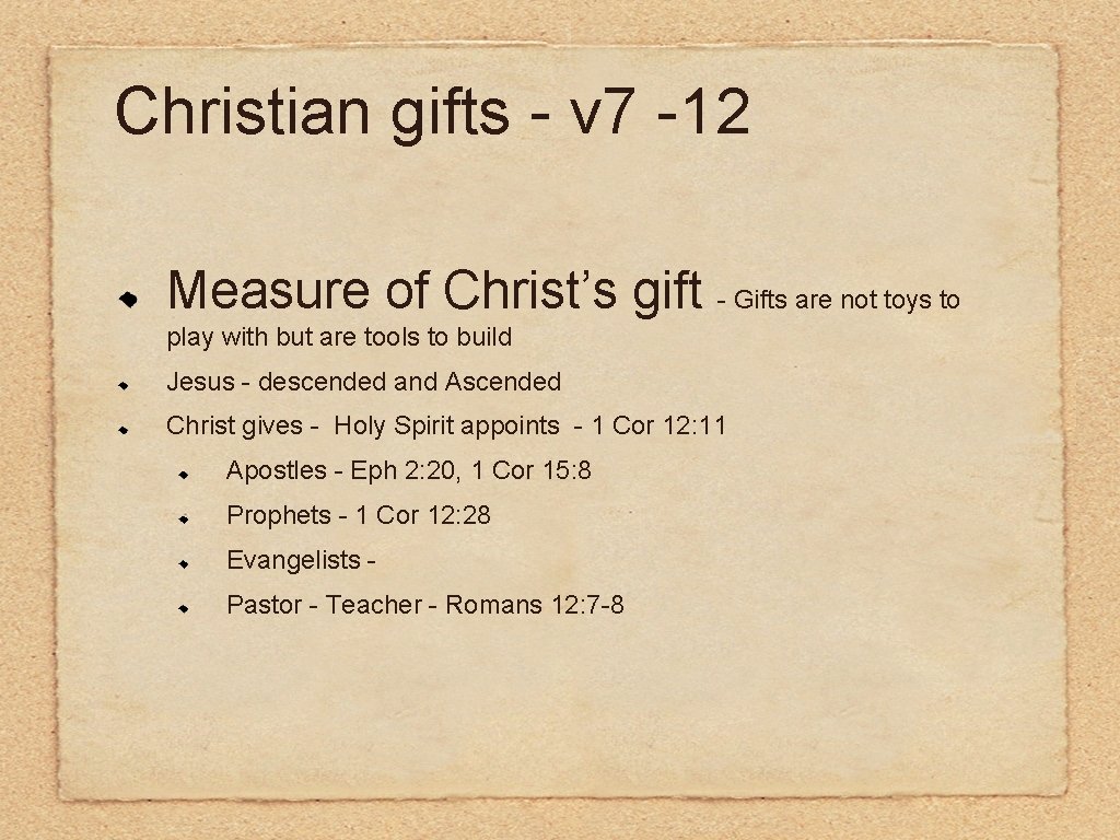 Christian gifts - v 7 -12 Measure of Christ’s gift - Gifts are not
