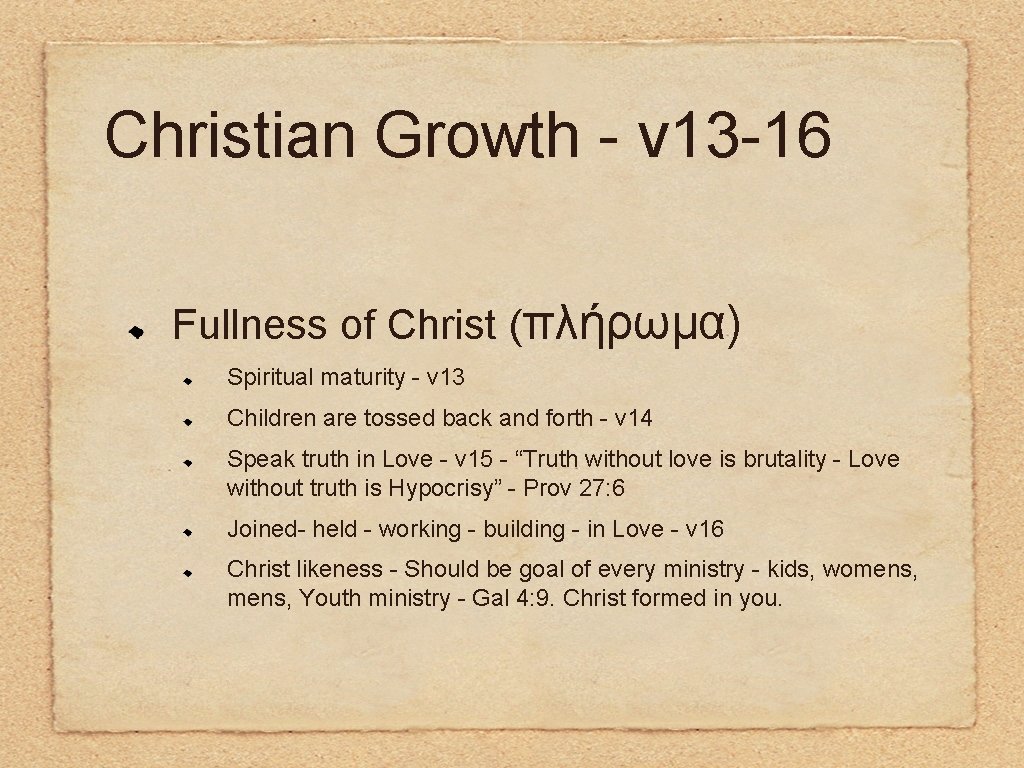 Christian Growth - v 13 -16 Fullness of Christ (πλήρωμα) Spiritual maturity - v