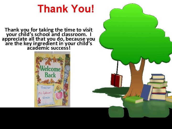 Thank You! Thank you for taking the time to visit your child’s school and