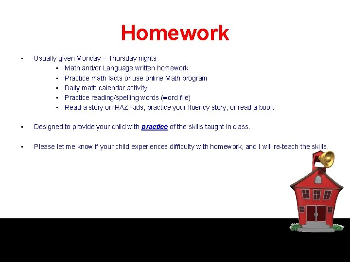 Homework • Usually given Monday – Thursday nights • Math and/or Language written homework