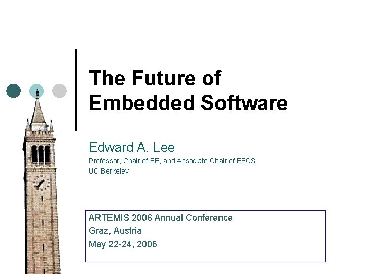 The Future of Embedded Software Edward A. Lee Professor, Chair of EE, and Associate