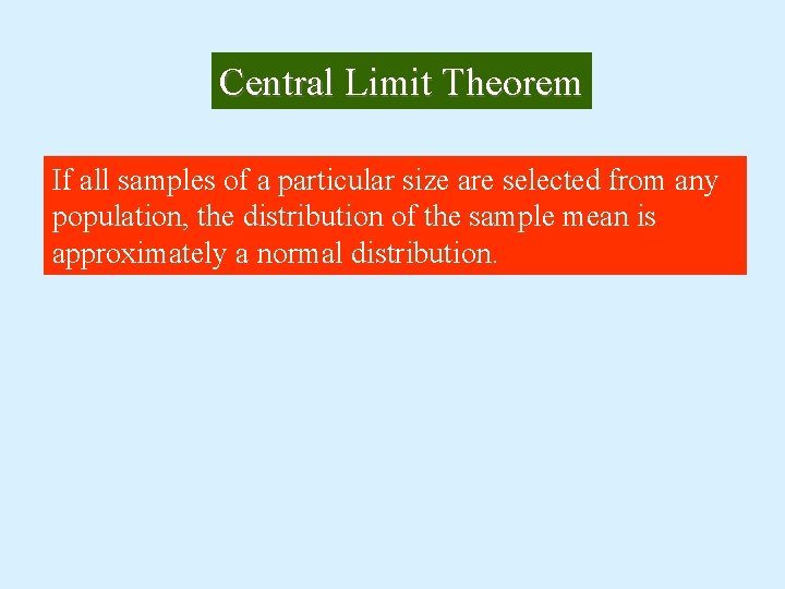 Central Limit Theorem If all samples of a particular size are selected from any