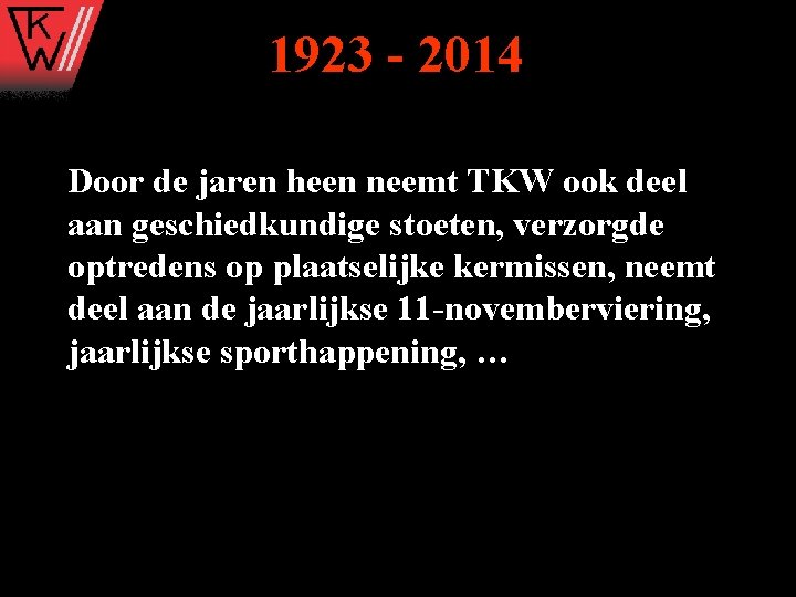 1923 - 2014 Door de jaren heen neemt TKW ook deel aan geschiedkundige stoeten,