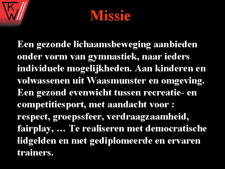 Missie Een gezonde lichaamsbeweging aanbieden onder vorm van gymnastiek, naar ieders individuele mogelijkheden. Aan