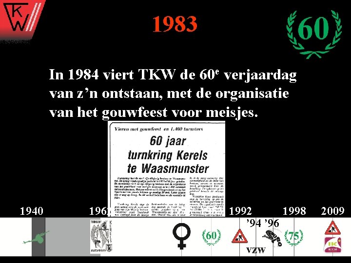 1983 In 1984 viert TKW de 60 e verjaardag van z’n ontstaan, met de