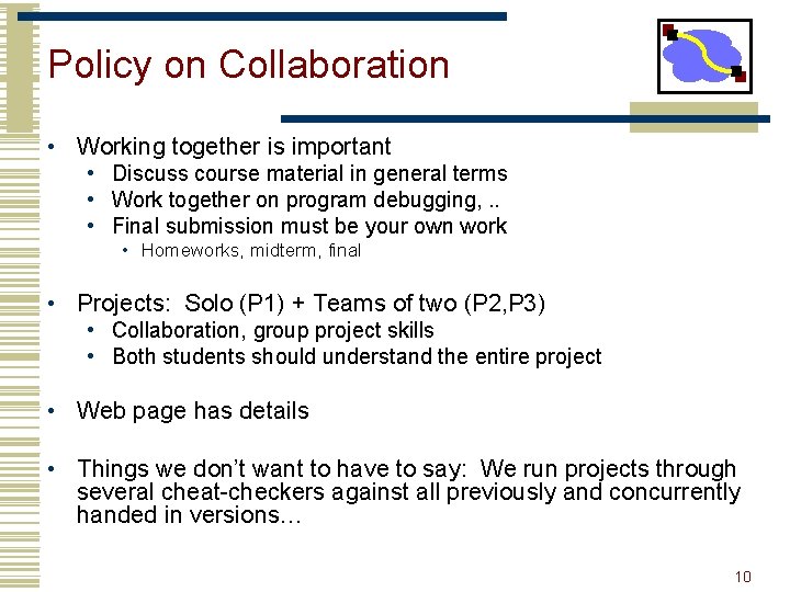 Policy on Collaboration • Working together is important • Discuss course material in general