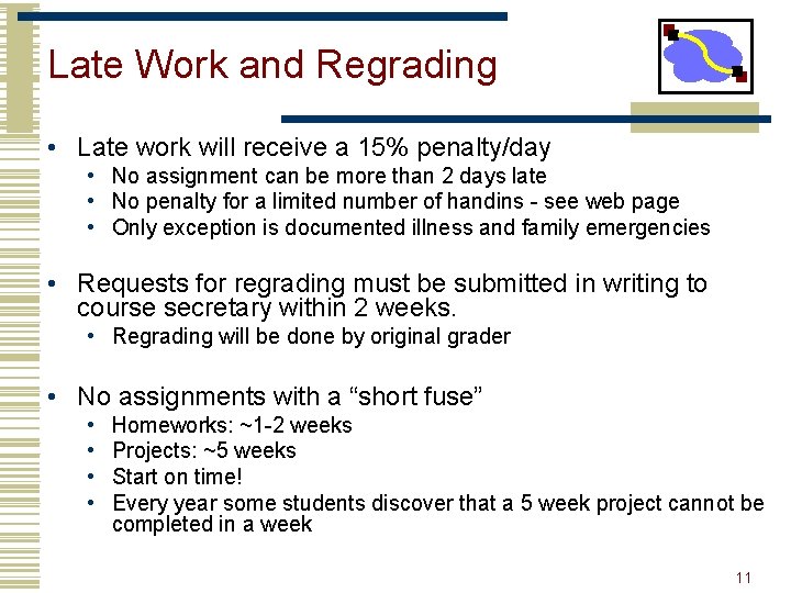 Late Work and Regrading • Late work will receive a 15% penalty/day • No