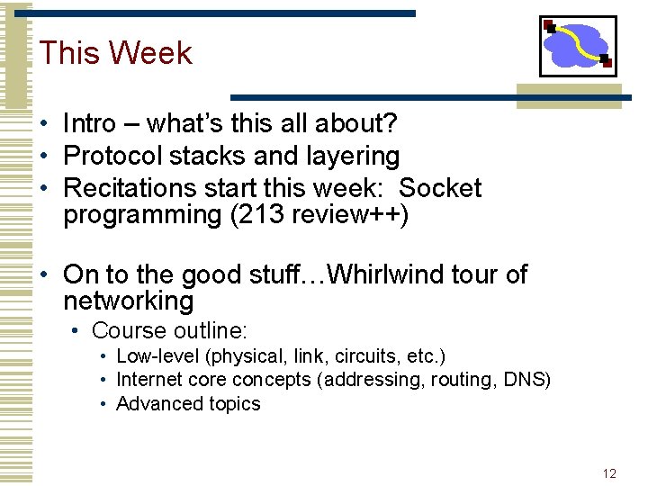 This Week • Intro – what’s this all about? • Protocol stacks and layering