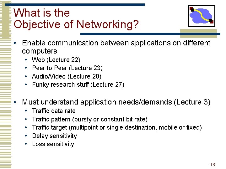 What is the Objective of Networking? • Enable communication between applications on different computers