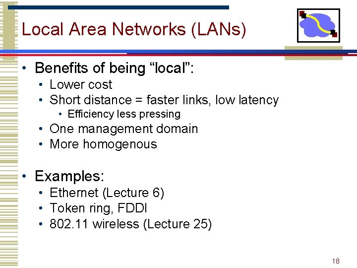Local Area Networks (LANs) • Benefits of being “local”: • Lower cost • Short