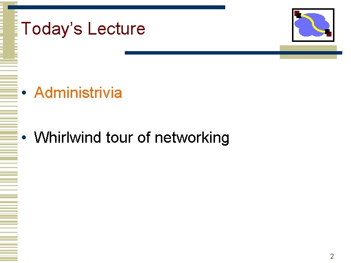Today’s Lecture • Administrivia • Whirlwind tour of networking 2 