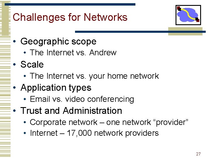 Challenges for Networks • Geographic scope • The Internet vs. Andrew • Scale •