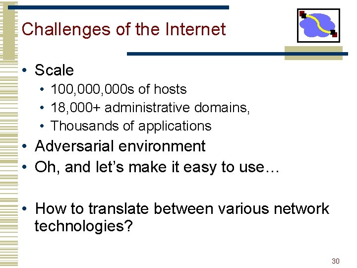 Challenges of the Internet • Scale • 100, 000 s of hosts • 18,