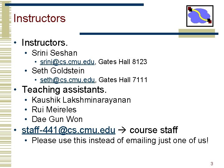 Instructors • Instructors. • Srini Seshan • srini@cs. cmu. edu, Gates Hall 8123 •