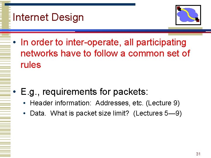 Internet Design • In order to inter-operate, all participating networks have to follow a