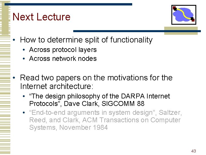 Next Lecture • How to determine split of functionality • Across protocol layers •