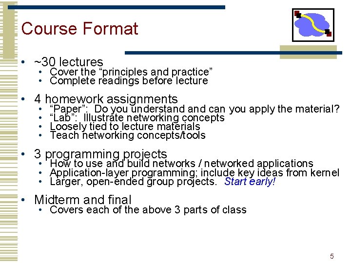 Course Format • ~30 lectures • Cover the “principles and practice” • Complete readings