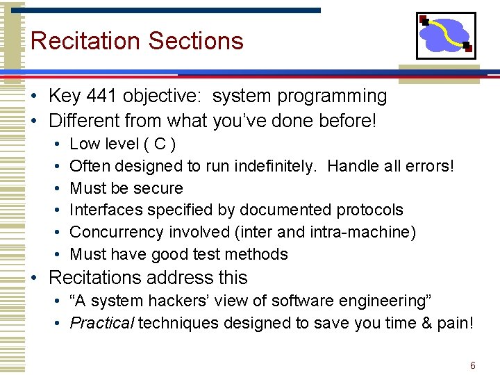 Recitation Sections • Key 441 objective: system programming • Different from what you’ve done