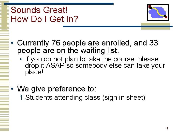 Sounds Great! How Do I Get In? • Currently 76 people are enrolled, and