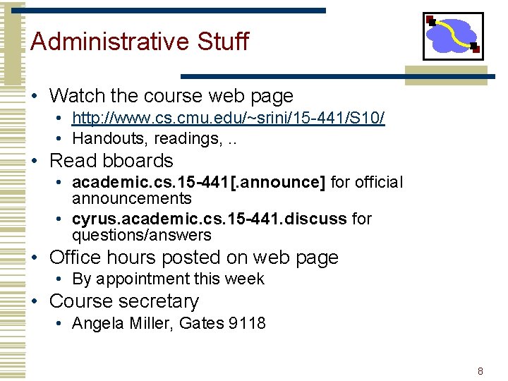 Administrative Stuff • Watch the course web page • http: //www. cs. cmu. edu/~srini/15