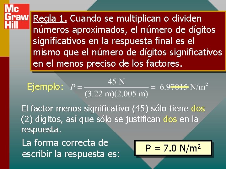 Regla 1. Cuando se multiplican o dividen números aproximados, el número de dígitos significativos