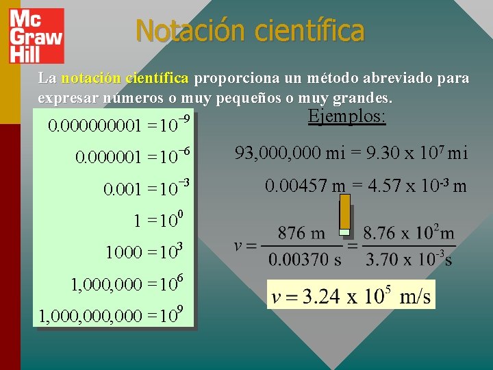 Notación científica La notación científica proporciona un método abreviado para expresar números o muy