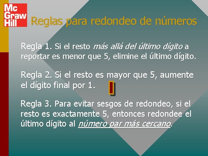 Reglas para redondeo de números Regla 1. Si el resto más allá del último