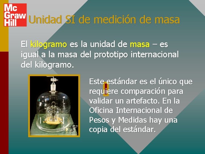 Unidad SI de medición de masa El kilogramo es la unidad de masa –