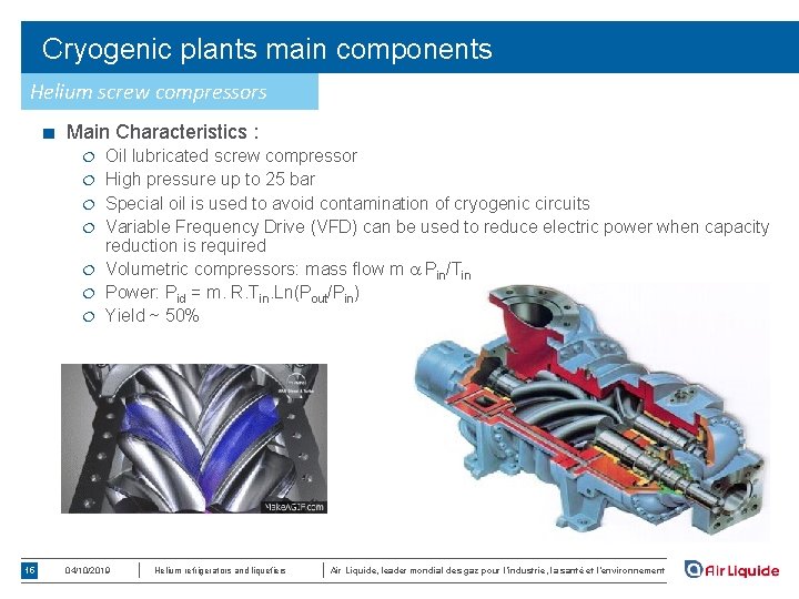Cryogenic plants main components Helium screw compressors ■ Main Characteristics : ¦ ¦ ¦