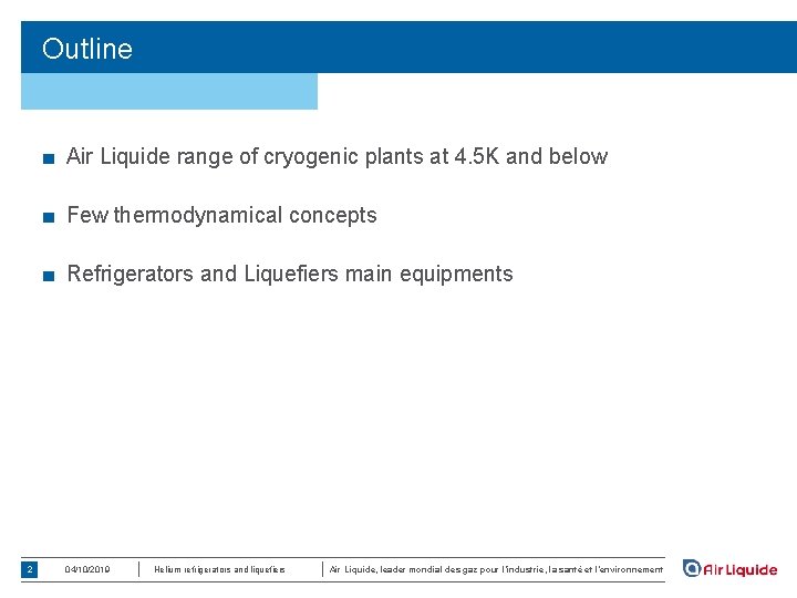 Outline ■ Air Liquide range of cryogenic plants at 4. 5 K and below