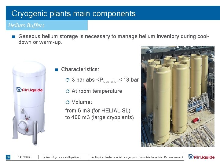 Cryogenic plants main components Helium Buffers ■ Gaseous helium storage is necessary to manage