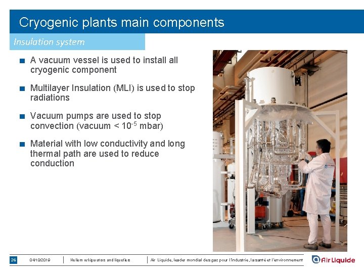 Cryogenic plants main components Insulation system ■ A vacuum vessel is used to install