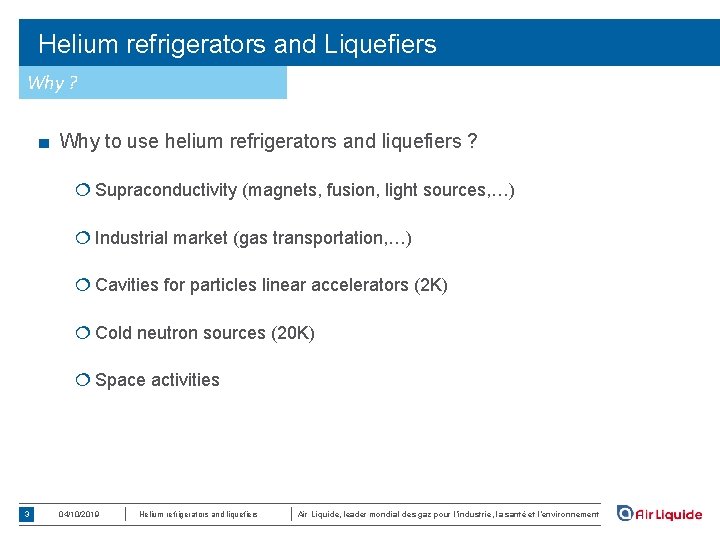 Helium refrigerators and Liquefiers Why ? ■ Why to use helium refrigerators and liquefiers