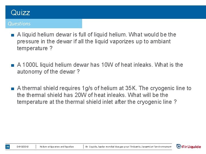Quizz Questions ■ A liquid helium dewar is full of liquid helium. What would