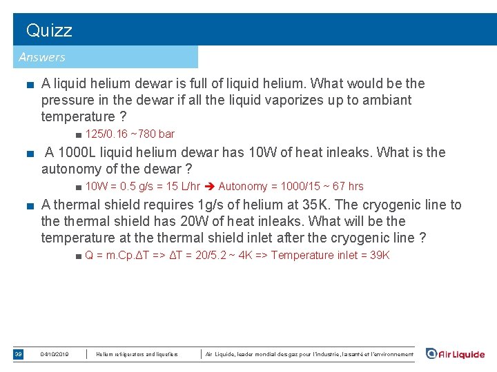 Quizz Answers ■ A liquid helium dewar is full of liquid helium. What would