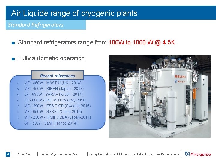 Air Liquide range of cryogenic plants Standard Refrigerators ■ Standard refrigerators range from 100