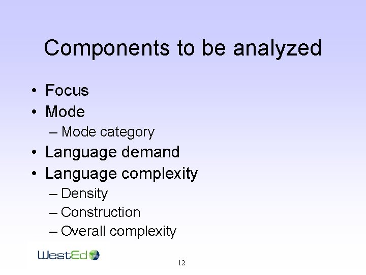 Components to be analyzed • Focus • Mode – Mode category • Language demand