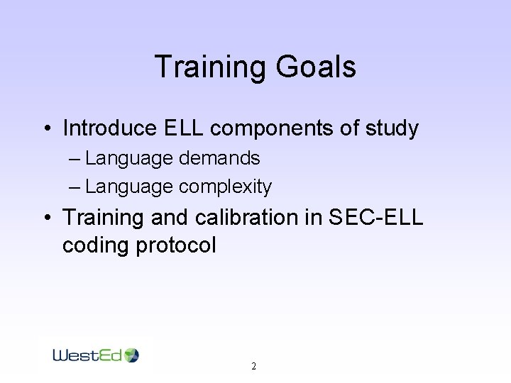 Training Goals • Introduce ELL components of study – Language demands – Language complexity