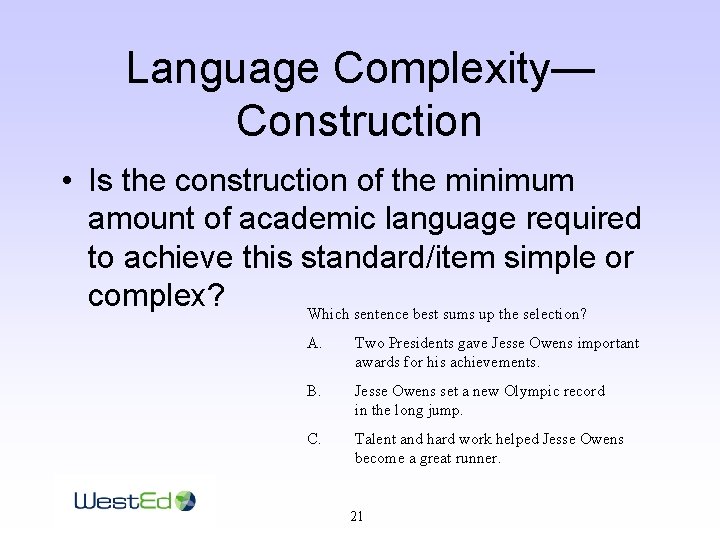 Language Complexity— Construction • Is the construction of the minimum amount of academic language