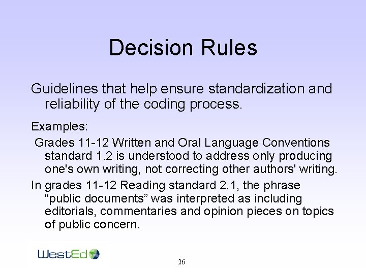 Decision Rules Guidelines that help ensure standardization and reliability of the coding process. Examples: